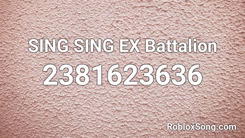 Sing Sing Ex Battalion Roblox Id Roblox Music Codes