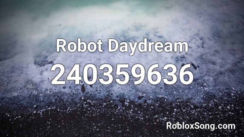 Robot Daydream Roblox ID