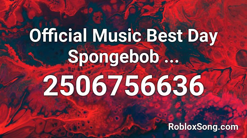 Official Music Best Day Spongebob ... Roblox ID