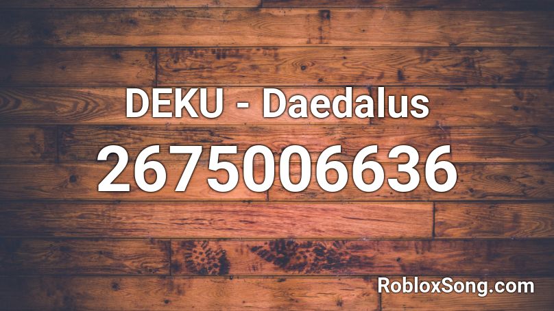 DEKU - Daedalus Roblox ID - Roblox music codes