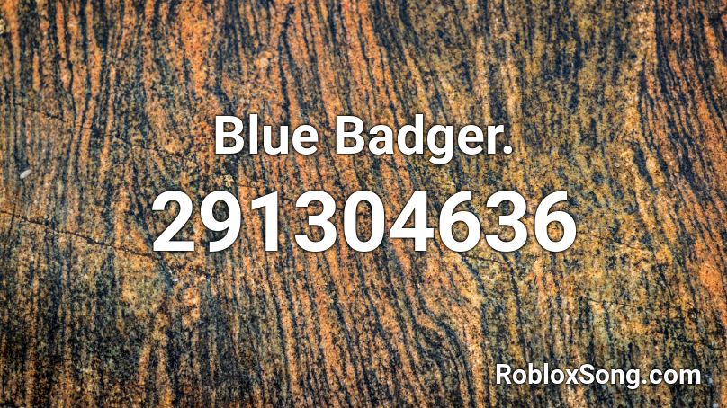 Blue Badger. Roblox ID