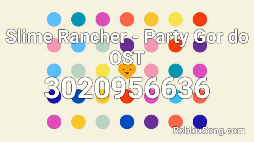 Slime Rancher - Party Gor do OST Roblox ID