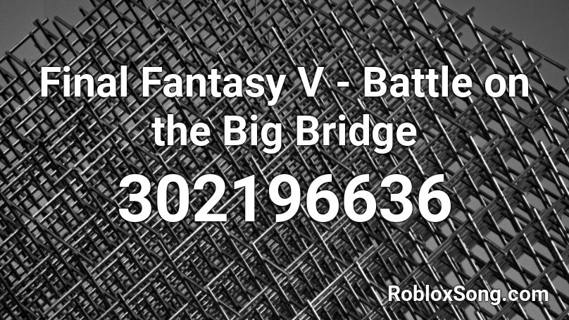 Final Fantasy V - Battle on the Big Bridge Roblox ID