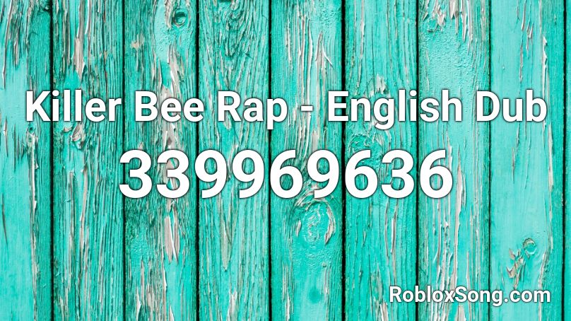 Killer Bee Rap - English Dub Roblox ID