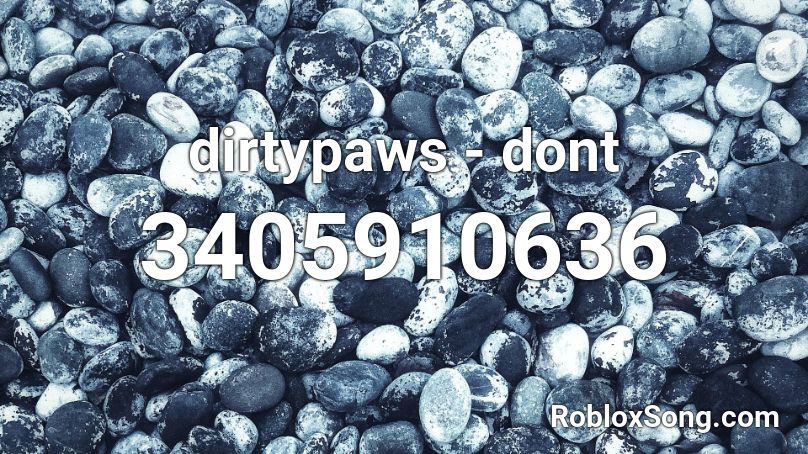 dirtypaws - dont Roblox ID