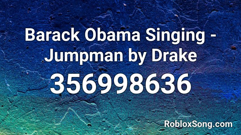 Barack Obama Singing - Jumpman by Drake Roblox ID