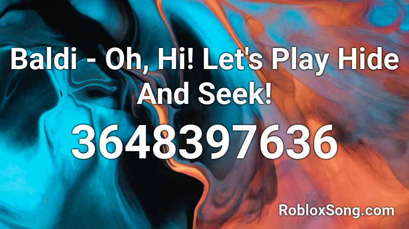 Baldi - Oh, Hi! Let's Play Hide And Seek! Roblox ID