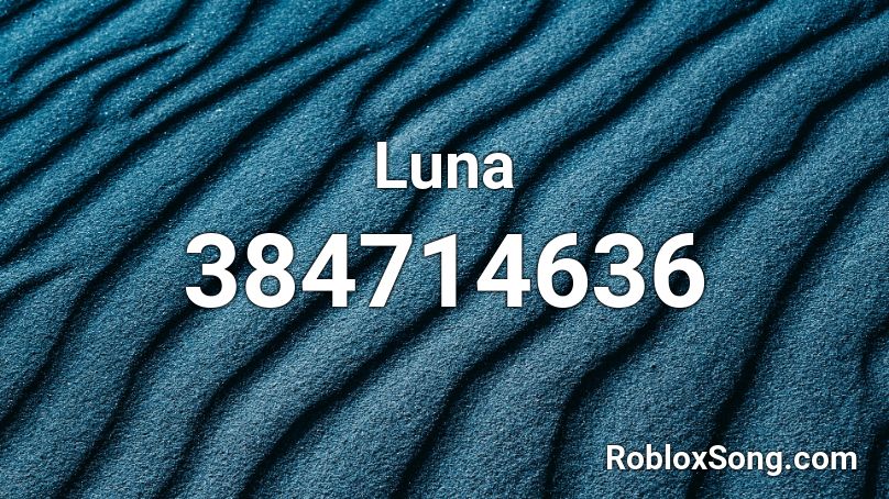 Luna Roblox ID Roblox Music Codes 384714636 