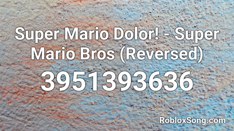 Super Mario Dolor! - Super Mario Bros (Reversed) Roblox ID