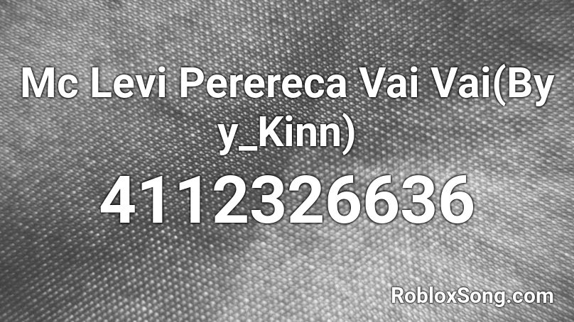 Mc Levi Perereca Vai Vai(By y_Kinn) Roblox ID