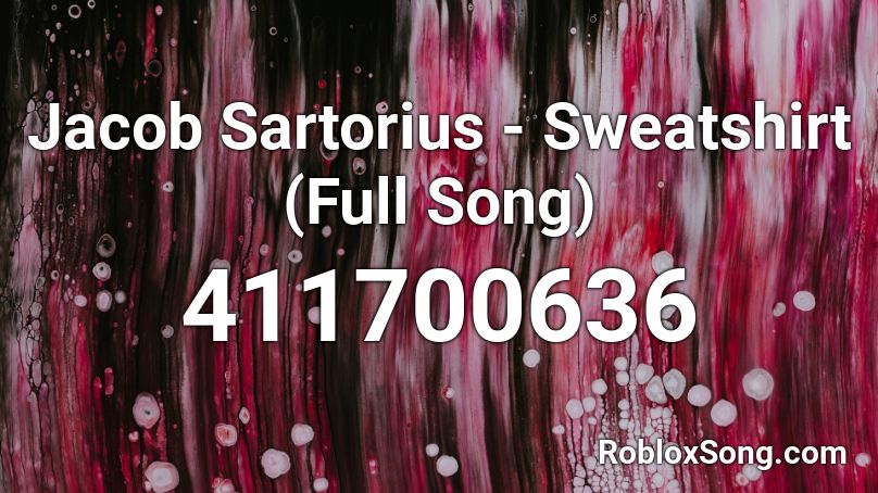 Jacob Sartorius - Sweatshirt (Full Song) Roblox ID