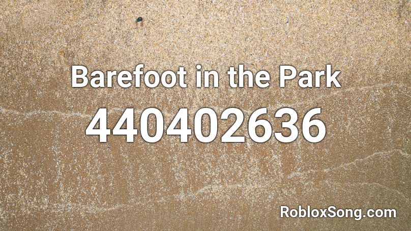 Barefoot in the Park Roblox ID