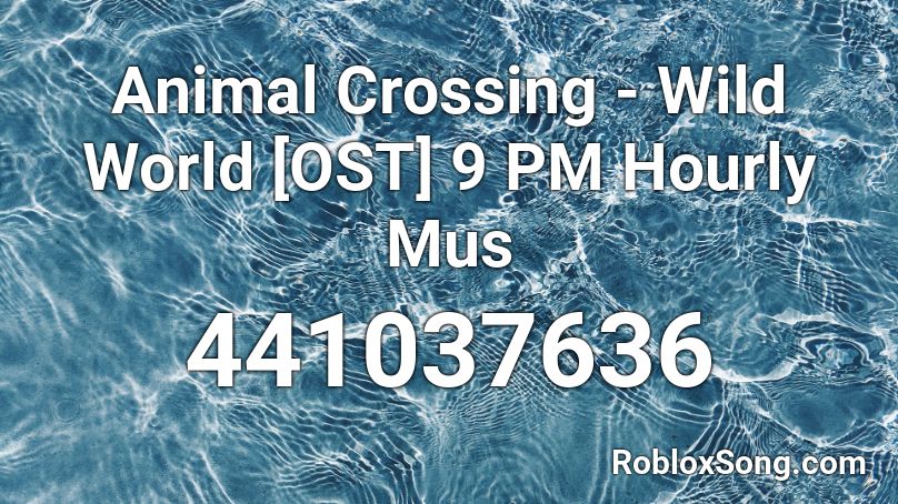 Animal Crossing - Wild World [OST] 9 PM Hourly Mus Roblox ID