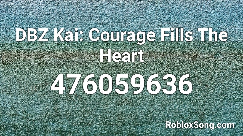 DBZ Kai: Courage Fills The Heart Roblox ID