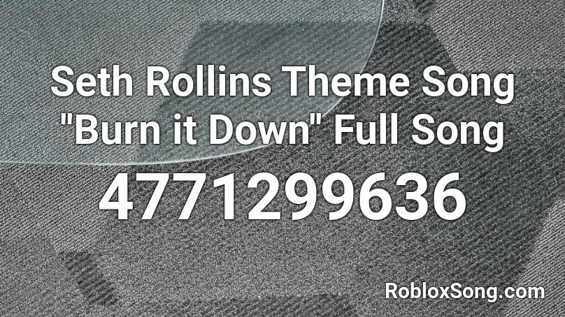 Seth Rollins Theme Song ''Burn it Down'' Full Song Roblox ID