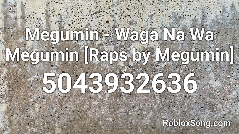 Megumin - Waga Na Wa Megumin [Raps by Megumin]  Roblox ID