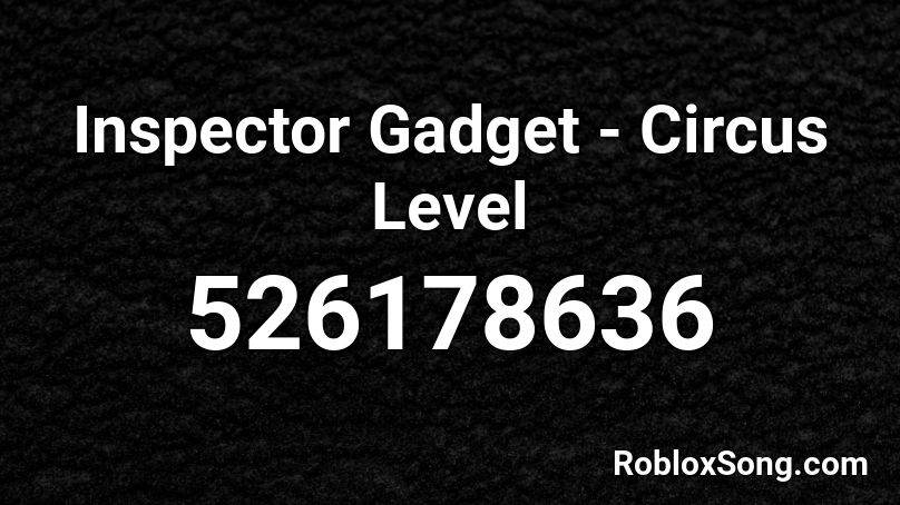 Inspector Gadget - Circus Level Roblox ID