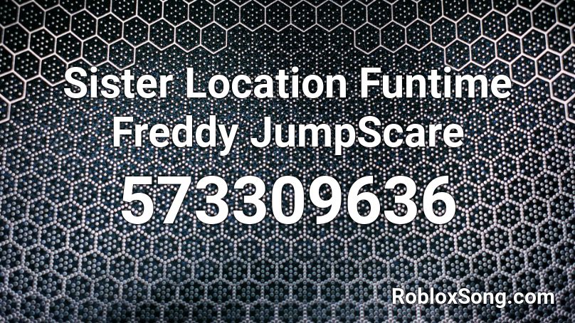 Sister Location Funtime Freddy JumpScare Roblox ID