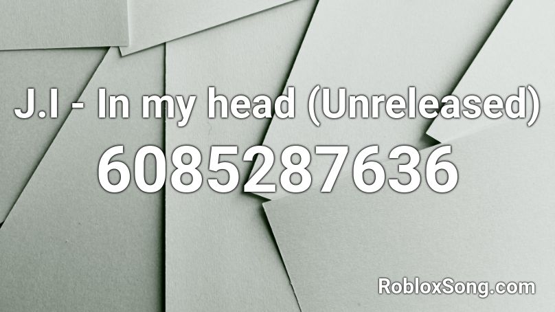 J.I - In my head (Unreleased) Roblox ID