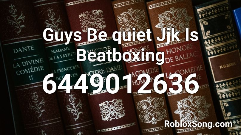 Guys Be quiet Jjk Is Beatboxing Roblox ID