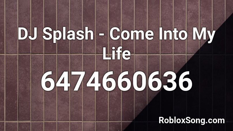 DJ Splash - Come Into My Life Roblox ID