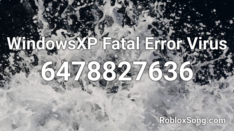 WindowsXP Fatal Error Virus Roblox ID