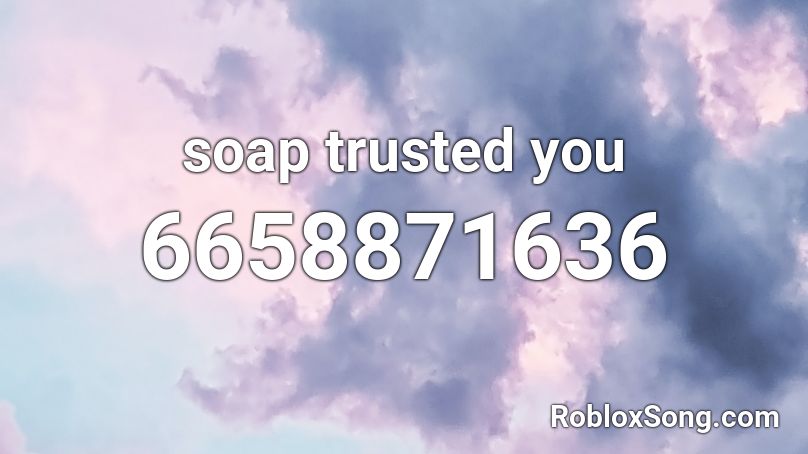 soap trusted you Roblox ID