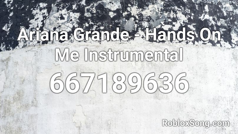 Ariana Grande - Hands On Me Instrumental Roblox ID