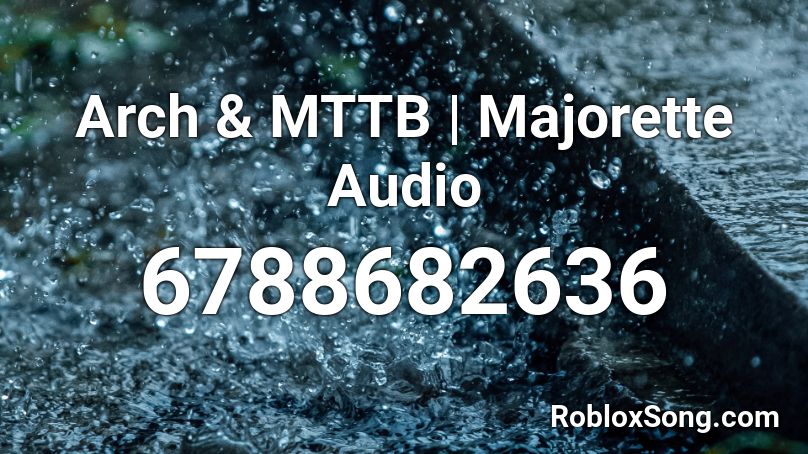 Arch & MTTB | Majorette Audio Roblox ID