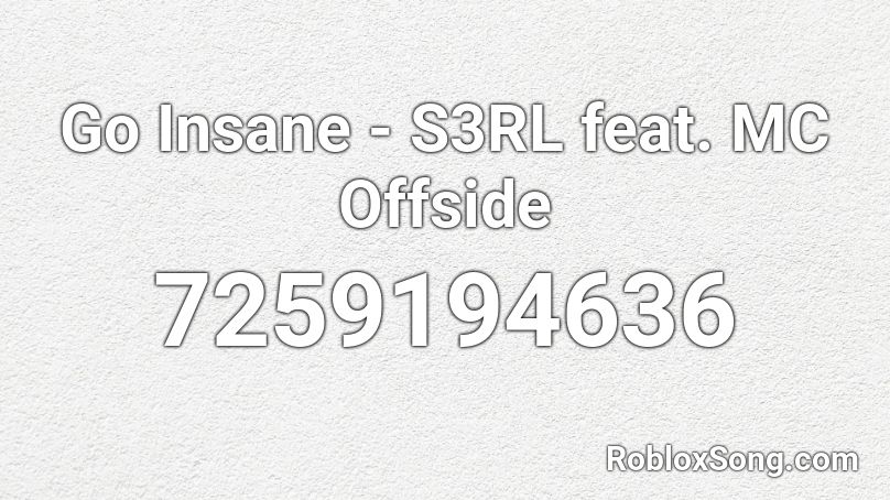 Go Insane - S3RL feat. MC Offside Roblox ID