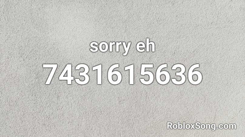 sorry eh Roblox ID