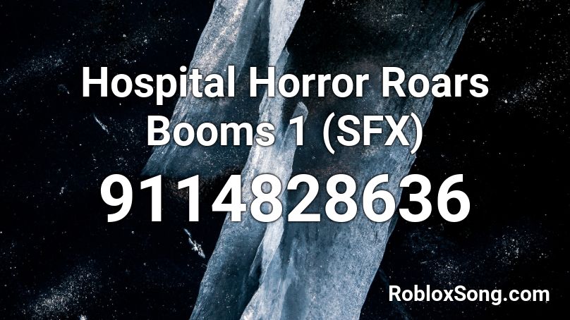 Hospital Horror Roars Booms 1 (SFX) Roblox ID