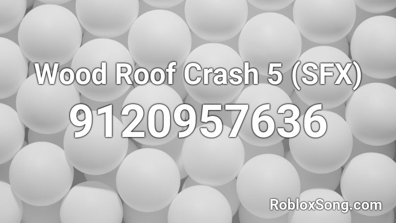 Wood Roof Crash 5 (SFX) Roblox ID