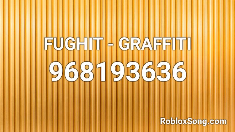 FUGHIT - GRAFFITI Roblox ID