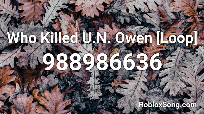Who Killed U.N. Owen [Loop] Roblox ID