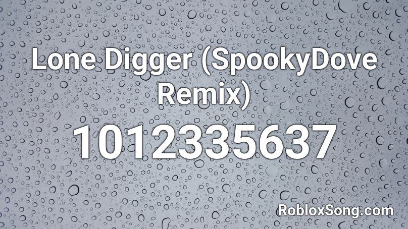 Lone Digger (SpookyDove Remix) Roblox ID