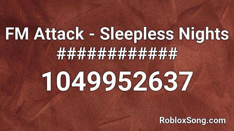 FM Attack - Sleepless Nights ############ Roblox ID