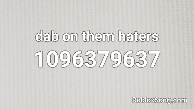 dab on them haters Roblox ID