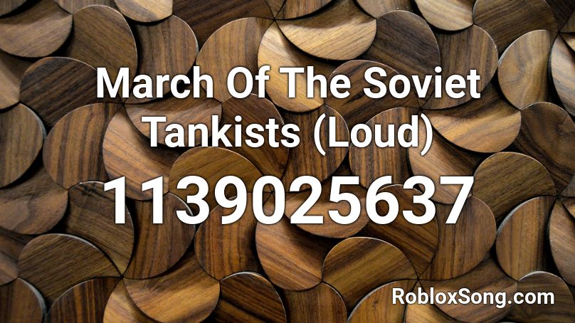 March Of The Soviet Tankists (Loud) Roblox ID