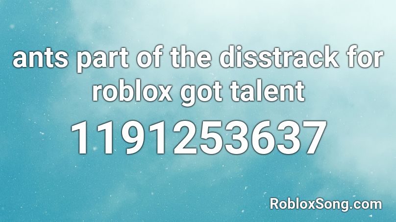 Ants Part Of The Disstrack For Roblox Got Talent Roblox Id Roblox Music Codes - roblox got talent song ids