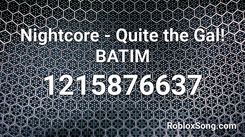 Nightcore - Quite the Gal! BATIM Roblox ID