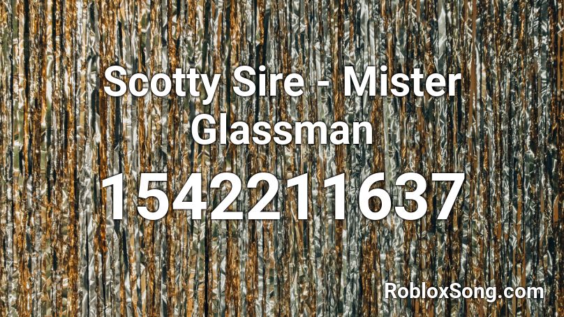 Scotty Sire - Mister Glassman Roblox ID