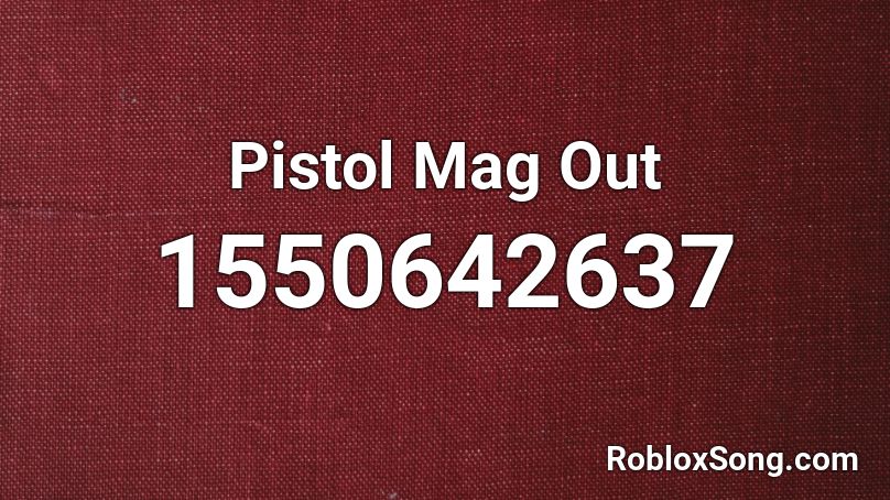 Pistol Mag Out Roblox ID
