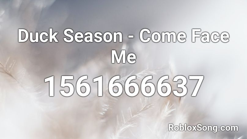 Duck Season - Come Face Me Roblox ID