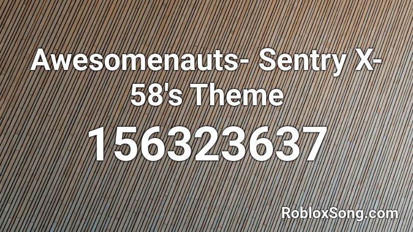 Awesomenauts- Sentry X-58's Theme Roblox ID