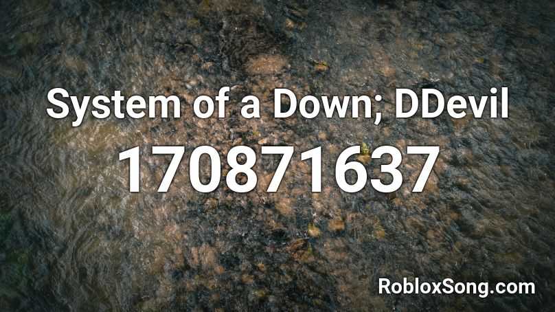 System of a Down; DDevil Roblox ID