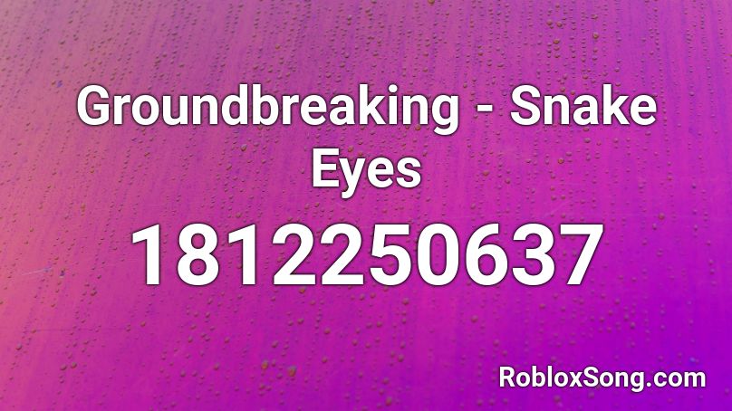 Groundbreaking - Snake Eyes Roblox ID