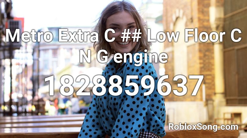 Metro Extra C ## Low Floor C N G engine Roblox ID