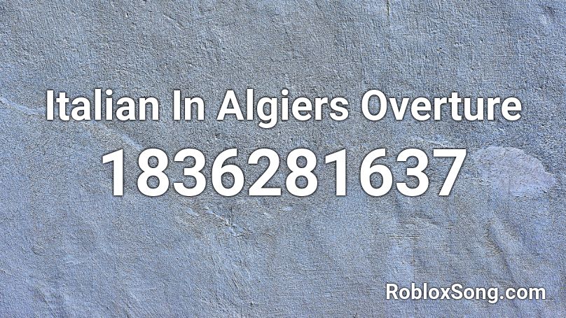 Italian In Algiers Overture Roblox ID