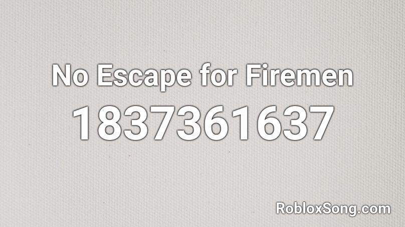 No Escape for Firemen Roblox ID